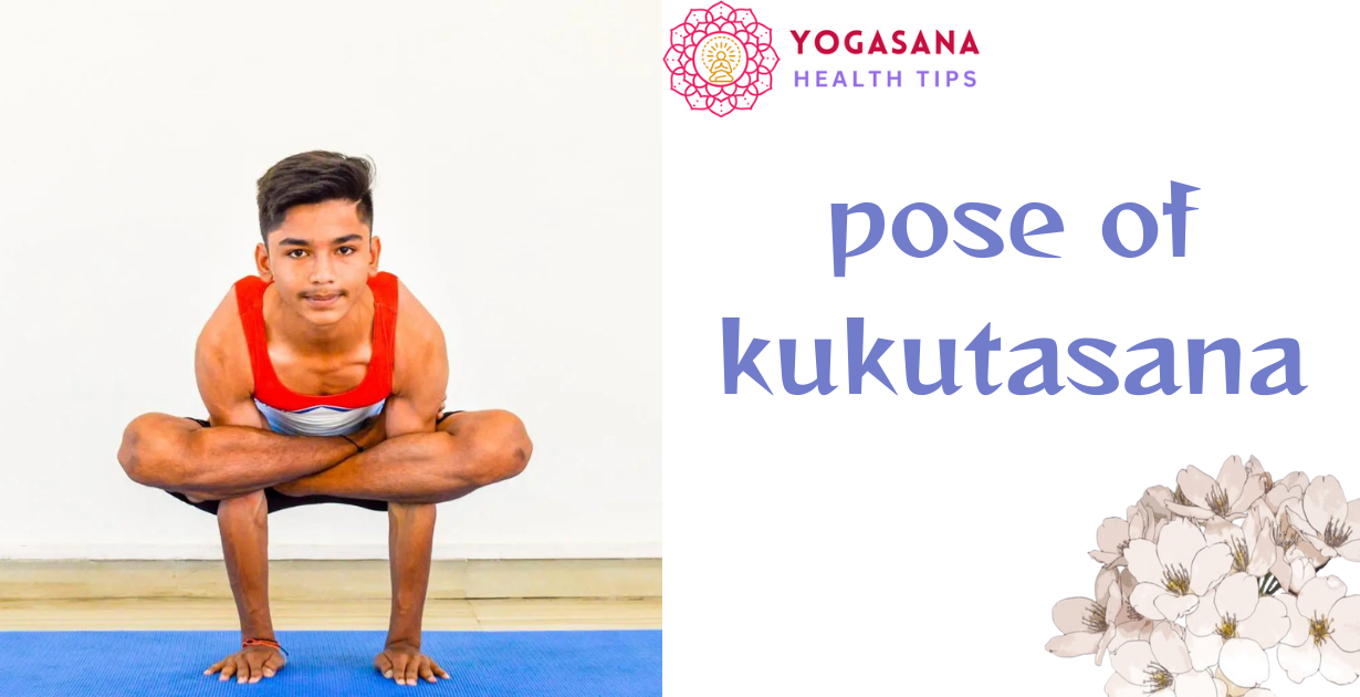 benefits of kukutasana as a pose