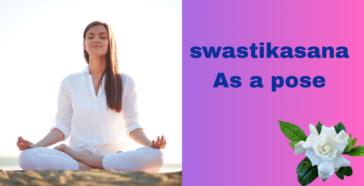 Swastikasana benefits : 5 Key Advantages-Why You Should Practice Swastikasana Daily 7 swastikasana benefits As a pose