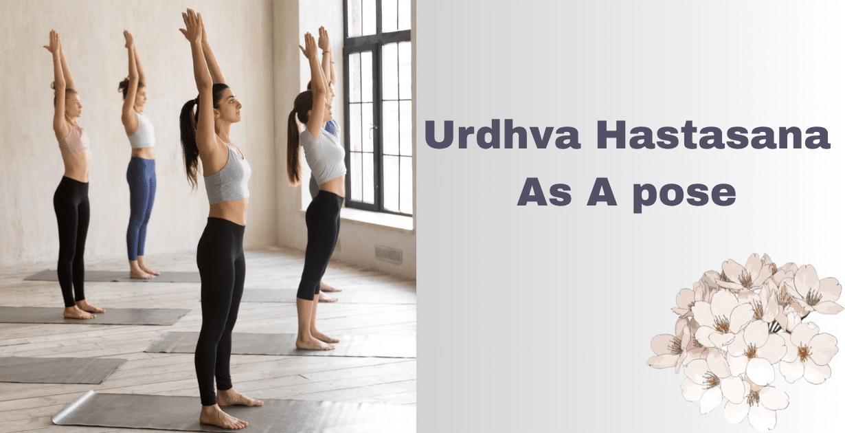 Urdhva Hastasana Benefits : Top 3 Main Benefits-How This Yoga Pose Boosts Lung Capacity and Energy 7 Urdhva Hastasana Benefits_As a pose