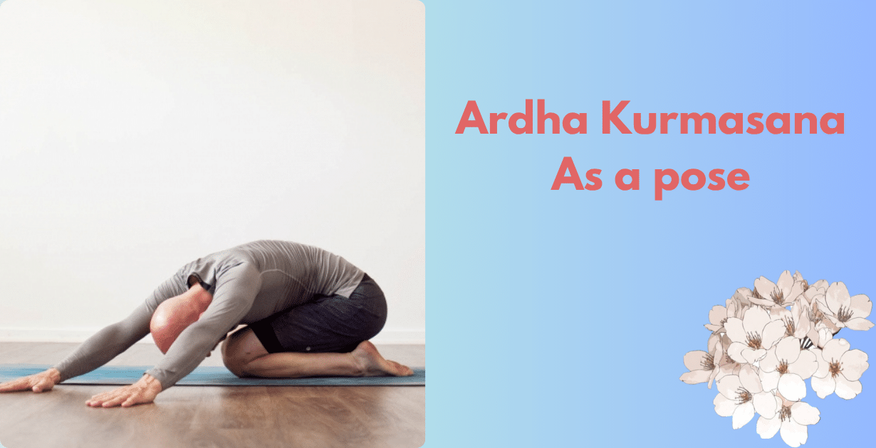 Ardha Kurmasana benefits : 3 Amazing aim-how ardha kurmasana improves Lung Capacity & mental calmness 7 Ardha Kurmasana benefits_As a pose