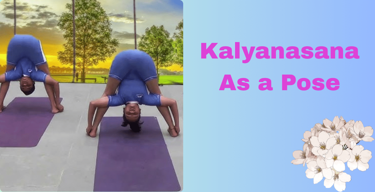 Kalyanasana benefits : 2 Amazing aim-How Kalyanasana yoga posture enhances physical and mental well-being 7 Kalyanasana benefits_As a Pose