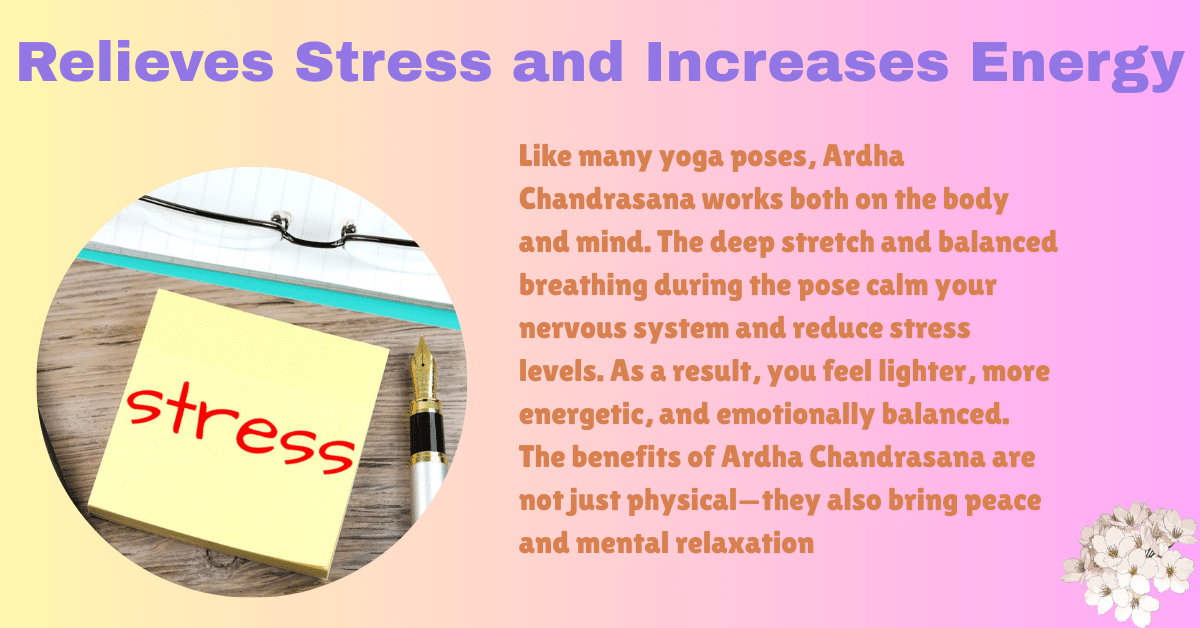 Ardha Chandrasana Benefits & Steps : 3 main aim-Boost Balance, Posture, and Mental Clarity Naturally 8 Ardha Chandrasana Benefits_Relives stress & increas energy