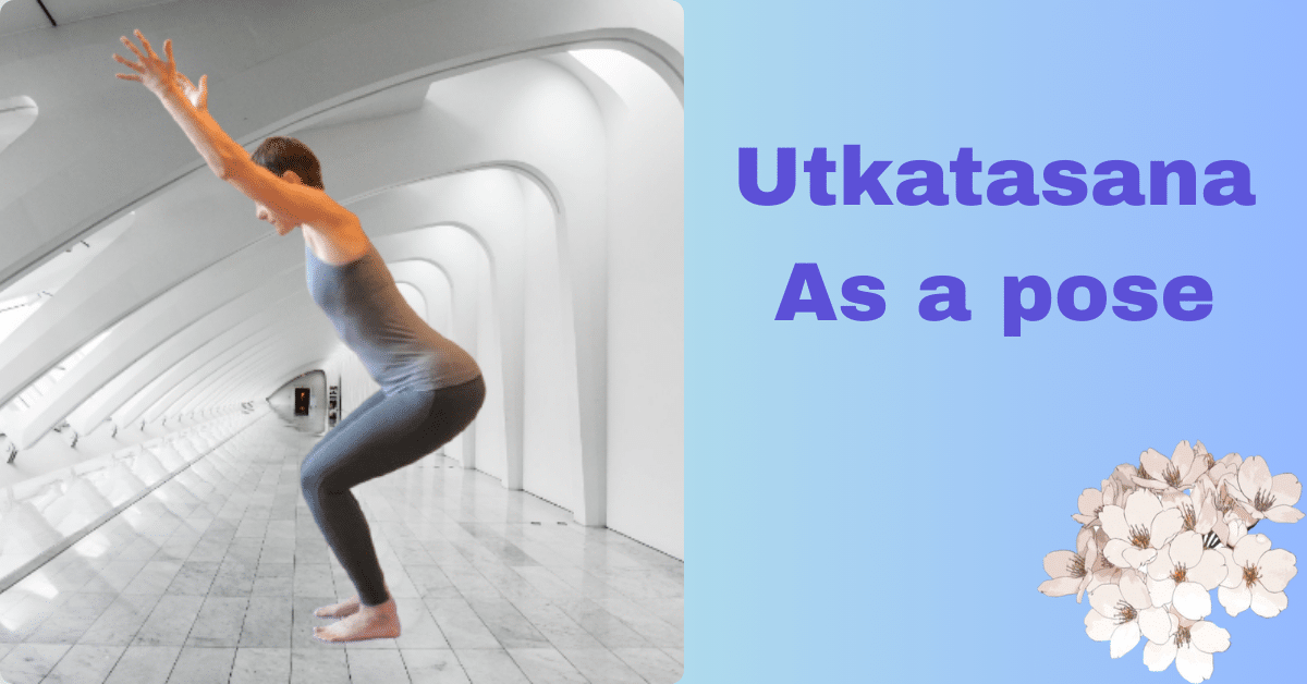 Utkatasana benefits : 2 Amazing benefits- leg strength and spine alignment 7 Utkatasana benefits_As a pose